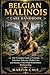 BELGIAN MALINOIS CARE HANDBOOK: The Complete Guide to Training, Nutrition, Behavior, Health Care, and Raising a Loyal High-Performance Working Dog.