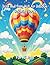 Bold and Easy Hot Air Balloon Coloring Book: 100 Stress Relieving Illustrations