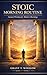 Stoic Morning Routine: Daily Habits for Inner Peace and Stress Relief — A Practical Guide to Stoic Philosophy for Professionals (Stoic Life Series Book 1)