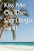 Kiss Me On The San Diego Sand