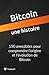 Bitcoin, une histoire: 150 anecdotes pour comprendre l’origine et l’évolution de Bitcoin (French Edition)