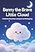Benny the Brave Little Cloud: A Bedtime Story for Kids About Letting Go, Anxiety, and Sleep