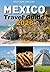 Mexico Travel Guide 2026: Insider Tips for Culture, Food, Beaches, Cities, Safety, and Smart Planning