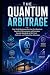 The Quantum Arbitrage by Arthur Steel