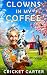 Clowns in My Coffee: A Cozy...