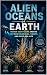Alien Oceans of Earth: Hidd...