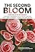 The Second Bloom: Purpose After Retirement. Creating a Meaningful Life After 60 Through Body-Mind Alignment, Connection, and Nature