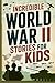 Incredible World War II Sto...