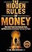 The Hidden Rules of Money: Why Smart People Stay Financially Stuck and How to Rewire the Decisions That Keep You There (The Hidden System Series Book 1)