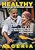 HEALTHY ALGERIA: Healthy Traditional Algerian Recipes For Blood Sugar- and Weight Conscious Eating! (World of Healthy Food)