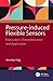 Pressure-Induced Flexible Sensors: Fabrication, Characterization and Application
