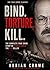 BIND. TORTURE. KILL. : The Complete True Crime Story of Dennis Rader, the BTK Killer (Criminal Minds)