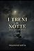 I TRENI DI NOTTE: Ciò che conta è quello che resta (Italian Edition)