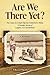 Are We There Yet?: Four Sisters on a Road Trip from Connecticut to Maine: A Nostalgic Journey of Laughter, Loss, and Resilience