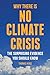 Why There is No Climate Crisis: The Surprising Evidence You Should Know