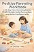 Positive Parenting Workbook: A 30-Day Calm Parenting Plan to STOP YELLING, Build Connection, and Raise Confident Kids