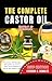 The Complete Castor Oil Bib...