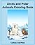 Arctic and Polar Animals Coloring Adventures: Explore and Color 20 Amazing Animals on the Icy Lands (Curious Cub Press Coloring Books)