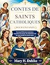 CONTES DE SAINTS CATHOLIQUES POUR ENFANTS: Un recueil d'histoires inspirantes, empreintes de courage, de compassion et de foi, pour fortifier les Jeunes cœurs. (French Edition)
