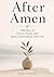 After Amen: 150 Days of Poetry, Prayer, and Quiet Conversations with God