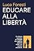 Educare alla libertà: Un sistema operativo per famiglie che vogliono crescere adulti, non bambini obbedienti (Italian Edition)