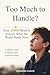 Too Much Too Handle?: Your ...