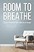 Room To Breathe: From Cluttered to Calm in 6 Simple Steps
