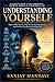 Understanding Yourself: Explore Who You are, Why You are the way you are, and how you can become your Best Self (Self Help Books By Sanjay Mandavi)