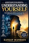 Understanding Yourself: Explore Who You are, Why You are the way you are, and how you can become your Best Self (Self Help Books By Sanjay Mandavi)