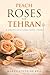 Peach Roses For Tehran by Mary Catherine Bell