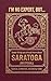 Saratoga: Seven Things You Should Know (I'M NO EXPERT, BUT:)