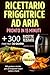 Ricettario Friggitrice ad Aria - pronto in 15 minuti: +300 Ricette testate Veloci, Gustose e Leggere per Principianti e piano pasti di 30 giorni (Italian Edition)