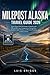 MILEPOST ALASKA TRAVEL GUIDE 2026: Scenic Drives from Anchorage to Fairbanks with Mile-by-Mile Logs, Campgrounds, Fishing Holes, Northern Lights Windows, and Practical Planning for Every Season