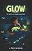 GLOW: The Night Adventure Series