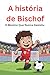 A história de Bischof: O Menino Que Nunca Desistiu (Portuguese Edition)