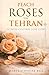 Peach Roses For Tehran: A C...