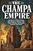 The Champa Empire: The History of Ancient Vietnam, Hindu Kingdoms, Maritime Trade, Cham Civilization, and Forgotten Southeast Asian Power (Lost Kingdoms and Forgotten Empires of Southeast Asia)