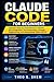 Claude Code for Beginners: Ultimate Step-by-Step Manual to Master API Integration, Text Generation, Prompt Engineering, and Automating Tasks with AI