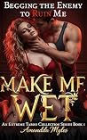 Make Me Wet: Begg...