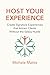 Host Your Experience: Create Signature Experiences that Attract Clients Without the Salesy Hustle
