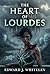 THE HEART OF LOURDES: Book I