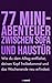 77 Mini Abenteuer zwischen Sofa und Haustür: Wie du dem Alltag entfliehst, deinen Kopf freibekommst und das Wochenende neu erfindest. (German Edition)