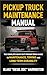 Pickup Truck Maintenance Manual: The Complete Heavy Duty Pickup Truck Guide to Maintenance, Towing and Long-Term Durability