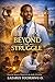 BEYOND THE STRUGGLE: The Journey of Hope and Destiny