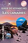 GUIDE DE VOYAGE DES ÎLES CANARIES 2026: Explorez des paysages volcaniques, des côtes pittoresques et des expériences culturelles (French Edition)