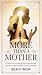 More Than a Mother: A Memoir for Every Stay-at-Home Mom Who Has Ever Felt Invisible and Found Her Worth Anyway