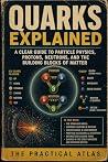 Quarks Explained:...