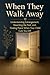 When They Walk Away