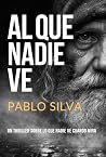 Al que nadie ve