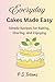 Everyday Cakes Made Easy: Simple Recipes for Baking, Sharing, and Enjoying